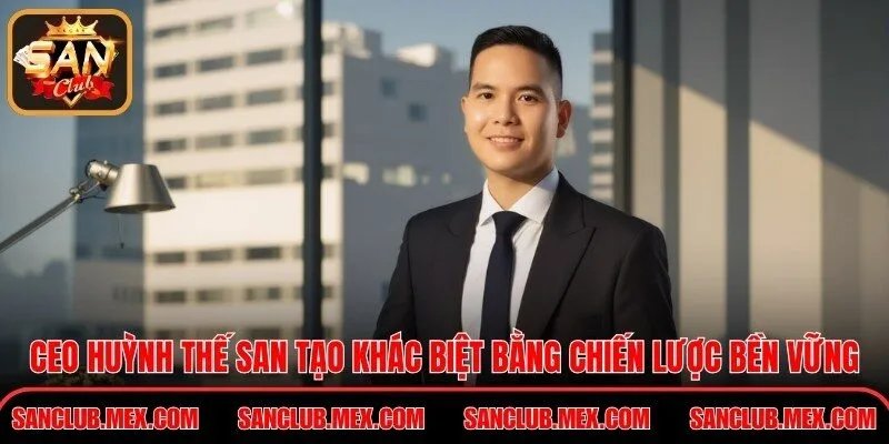  CEO Huỳnh Thế San tạo khác biệt bằng chiến lược bền vững