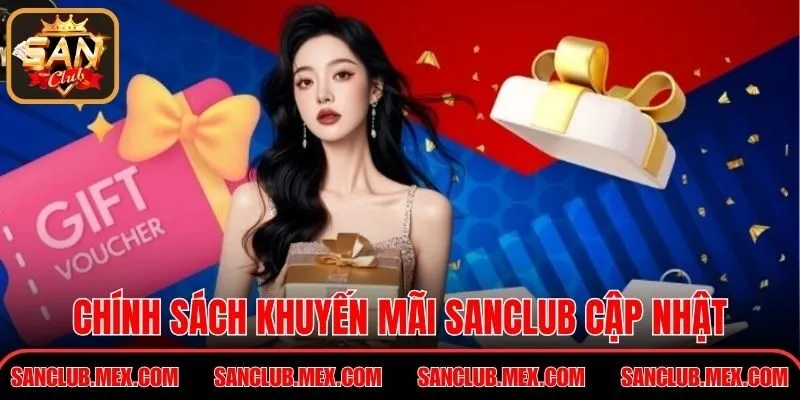 Chính sách khuyến mãi Sanclub cập nhật linh hoạt từng tháng