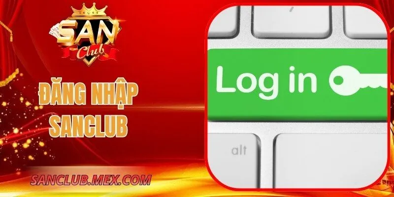 Đăng Nhập SanClub – Hướng Dẫn Truy Cập Tài Khoản An Toàn Đăng Nhập SanClub – Hướng Dẫn Truy Cập Tài Khoản An Toàn