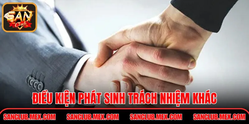 Miễn Trừ Trách Nhiệm SanClub – Quy Định Bạn Cần Biết Điều kiện phát sinh trách nhiệm khác