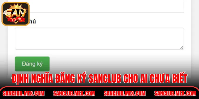 Đăng Ký SanClub – Hướng Dẫn Thao Tác Chỉ Với 3 Bước Định nghĩa đăng ký SanClub cho những ai chưa biết