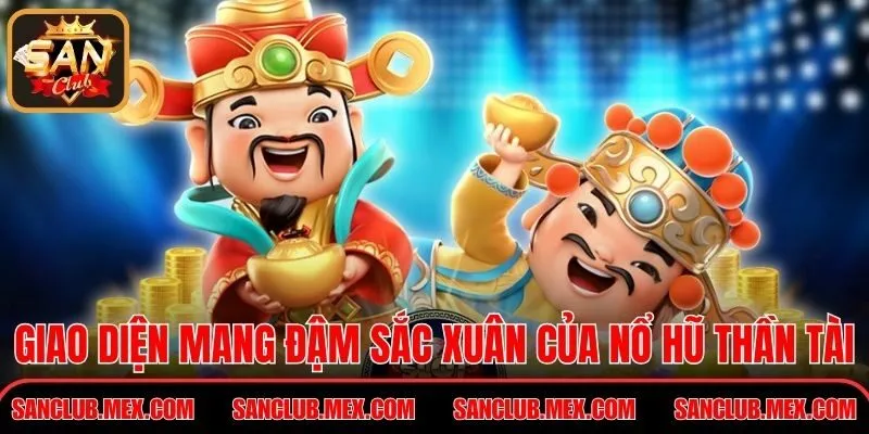 Nổ Hũ Thần Tài Mang Nhiều Tài Lộc Phú Quý Cho Hội Viên Giao diện mang đậm sắc xuân của Nổ Hũ Thần Tài