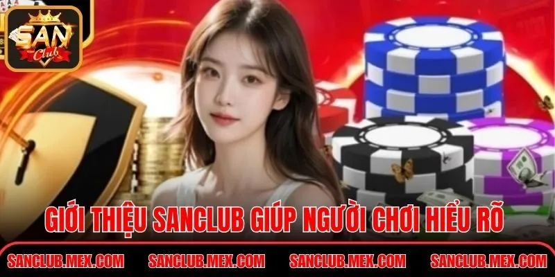 Giới thiệu Sanclub giúp người chơi hiểu rõ nền tảng vận hành