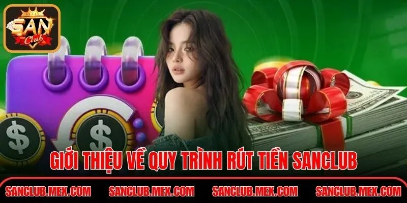 Rút Tiền SanClub – Quy Trình Nhận Giá Trị Minh Bạch Giới thiệu về quy trình rút tiền SanClub
