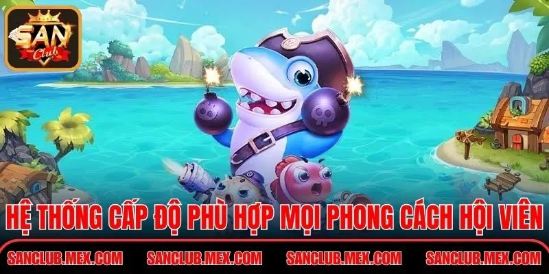 Hệ thống cấp độ phù hợp mọi phong cách hội viên