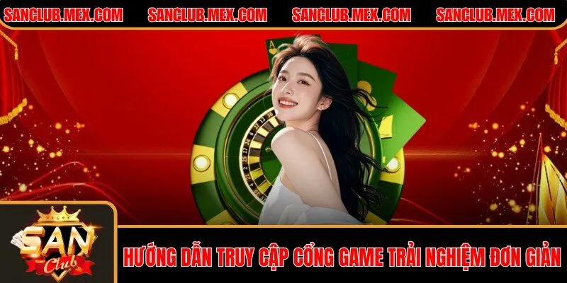 SanClub - Cổng Game SanClub | Game Bài Đổi Thưởng Uy Tín #1 Hướng dẫn truy cập cổng game trải nghiệm đơn giản