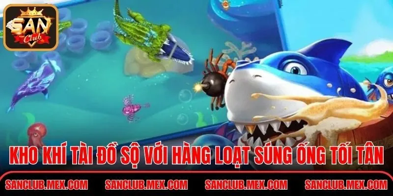 Bắn Cá Đổi Thưởng Tiền Thật Kịch Tính Nhất Tại SunClub Kho khí tài đồ sộ với hàng loạt súng ống tối tân