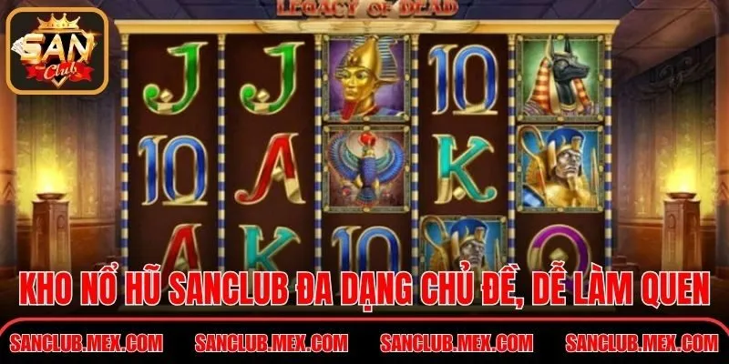Kho nổ hũ Sanclub đa dạng chủ đề, dễ làm quen