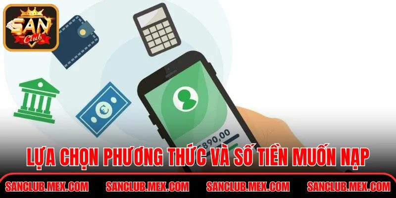 Nạp Tiền SanClub – Hướng Dẫn Bổ Sung Số Dư An Toàn Lựa chọn phương thức và số tiền muốn nạp