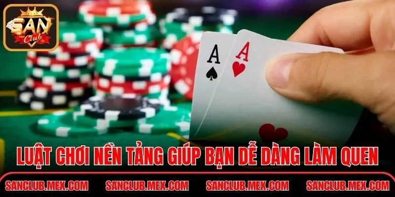 Luật chơi nền tảng giúp người mới dễ dàng làm quen