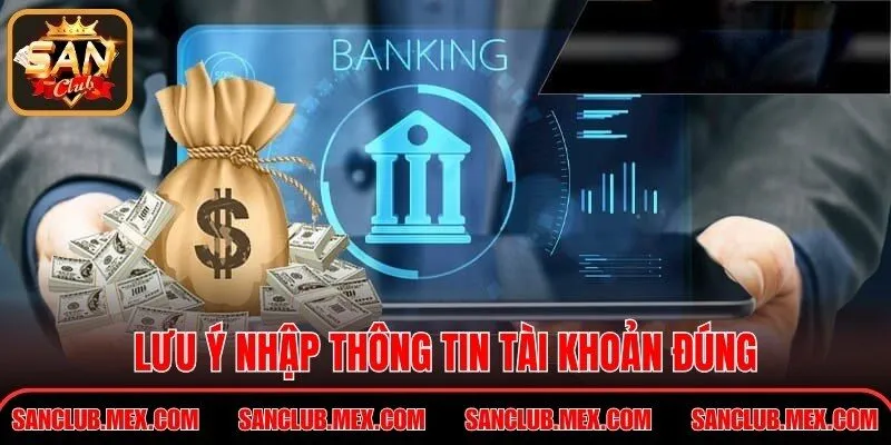 Rút Tiền SanClub – Quy Trình Nhận Giá Trị Minh Bạch Lưu ý nhập thông tin tài khoản đúng