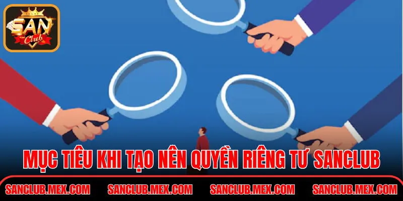 Mục tiêu khi tạo nên quyền riêng tư SanClub