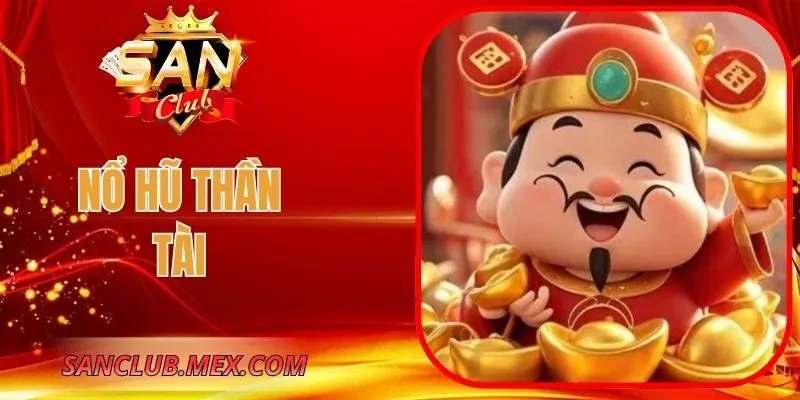 Nổ Hũ Thần Tài Mang Nhiều Tài Lộc Phú Quý Cho Hội Viên Nổ Hũ Thần Tài Mang Nhiều Tài Lộc Phú Quý Cho Hội Viên
