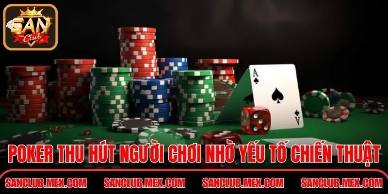Poker online thu hút người chơi nhờ yếu tố chiến thuật