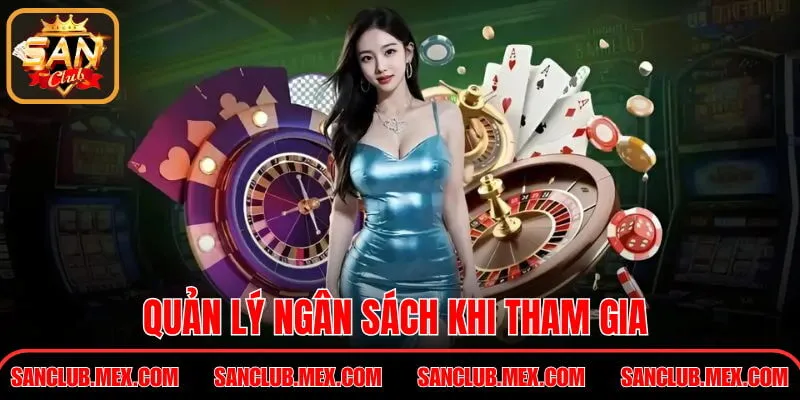 Chơi Có Trách Nhiệm SanClub – Nguyên Tắc Chơi An Toàn Quản lý ngân sách khi tham gia
