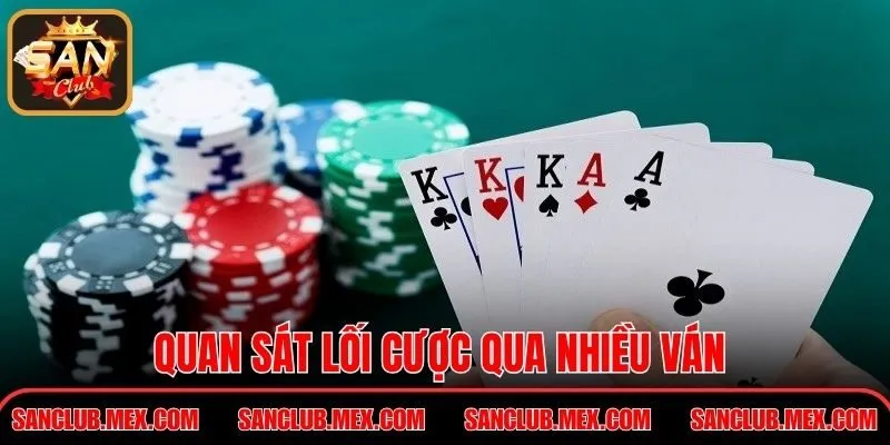 Liêng Tại SanClub – Thử Thách Bản Lĩnh Trong Từng Lượt Tố Quan sát lối cược qua nhiều ván giúp tăng lợi thế