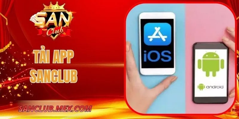 Tải App SanClub – Giải Pháp Truy Cập Nhanh, Ổn Định Tải App SanClub – Giải Pháp Truy Cập Nhanh, Ổn Định