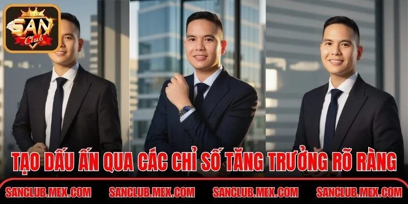 Tạo dấu ấn qua các chỉ số tăng trưởng rõ ràng