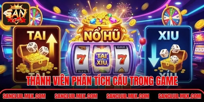 Nổ Hũ Tài Xỉu - Siêu Phẩm Giải Trí Vòng Quay May Mắn Thành viên phân tích cầu trong game
