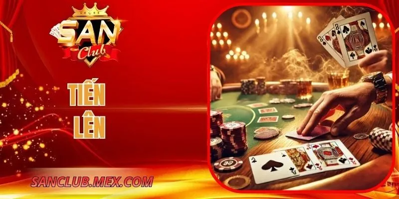 Tiến Lên Tại SanClub – Trò Chơi Bài Chiến Thuật Quen Thuộc