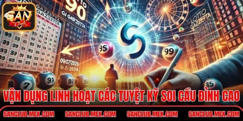 Soi Cầu XSMB - Phương Pháp Hiệu Quả Cao Tại SanClub Vận dụng linh hoạt các tuyệt kỹ soi cầu đỉnh cao