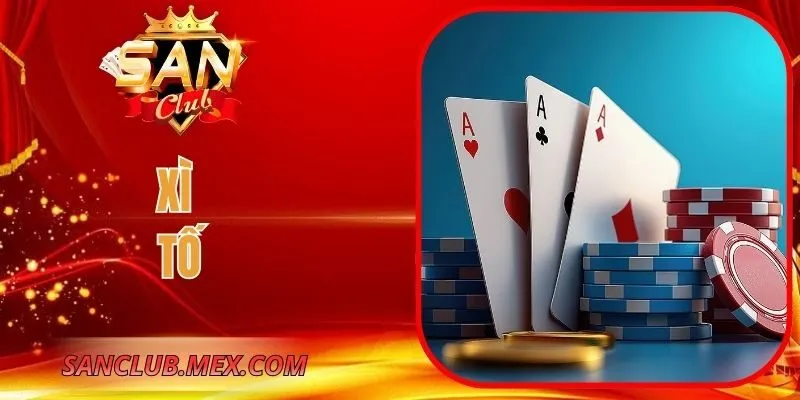 Xì Tố Tại Cổng Game SanClub – Đề Cao Bản Lĩnh, Chiến Thuật