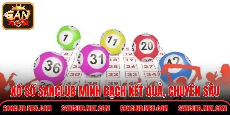 Xổ số Sanclub minh bạch kết quả, chuyên sâu