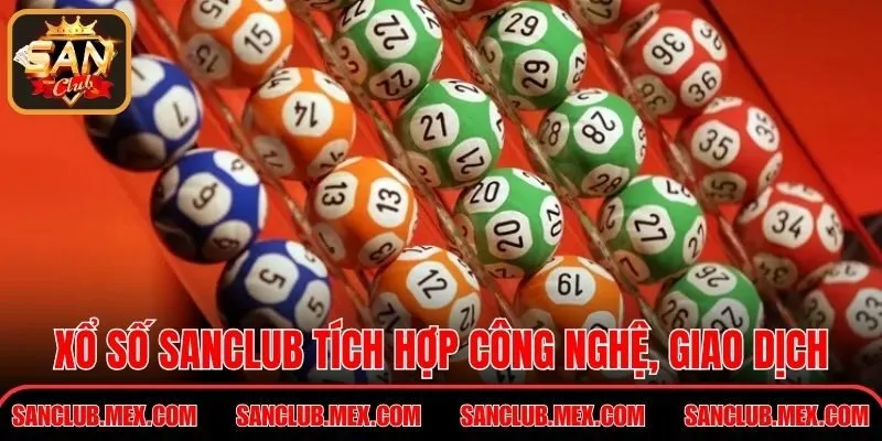 Xổ số Sanclub tích hợp công nghệ, xử lý giao dịch nhanh